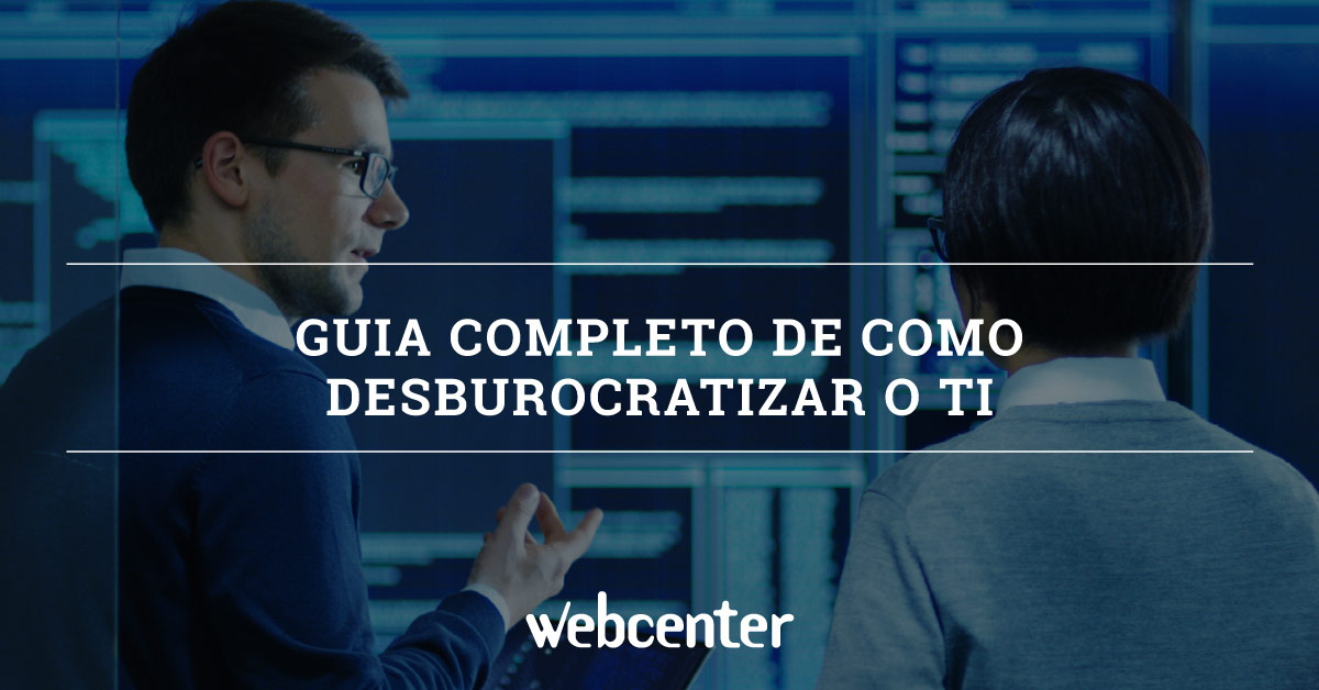 Guia Completo de Como Desburocratizar o T.I.