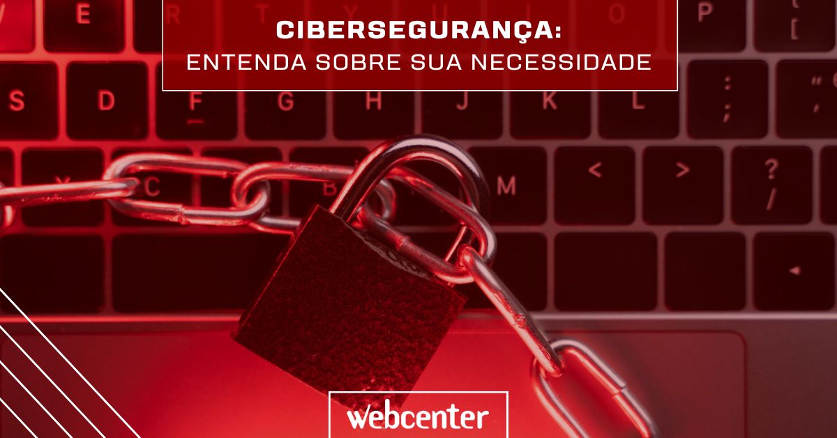 Cibersegurança: entenda sobre sua necessidade