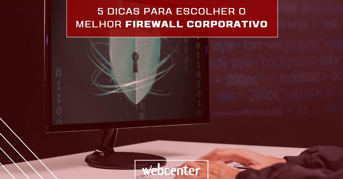 5 dicas para escolher o melhor Firewall Corporativo
