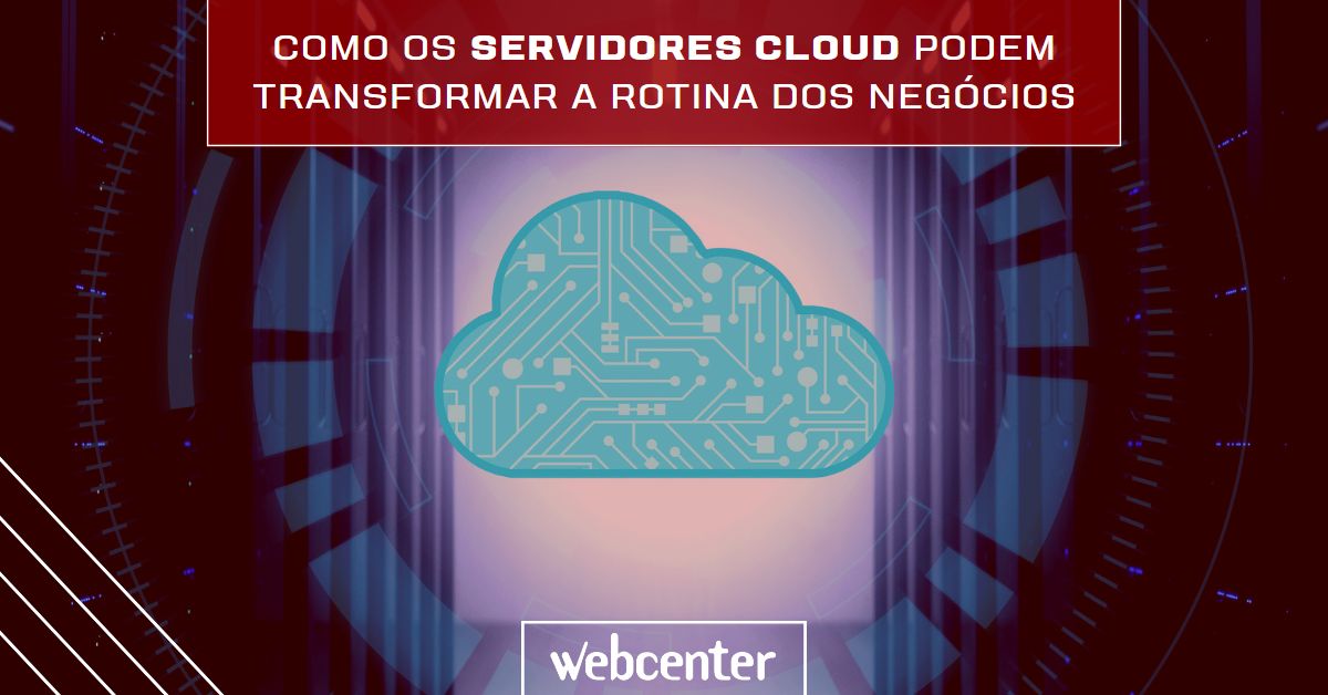 Como os Servidores Cloud podem transformar a rotina dos negócios