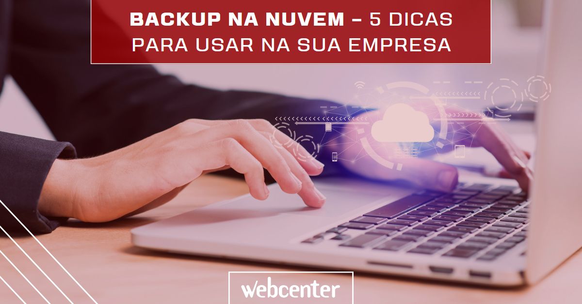 Backup na Nuvem – 5 dicas para usar na sua empresa