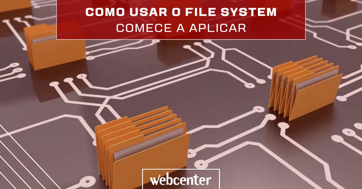 Como usar o File System – Comece a aplicar