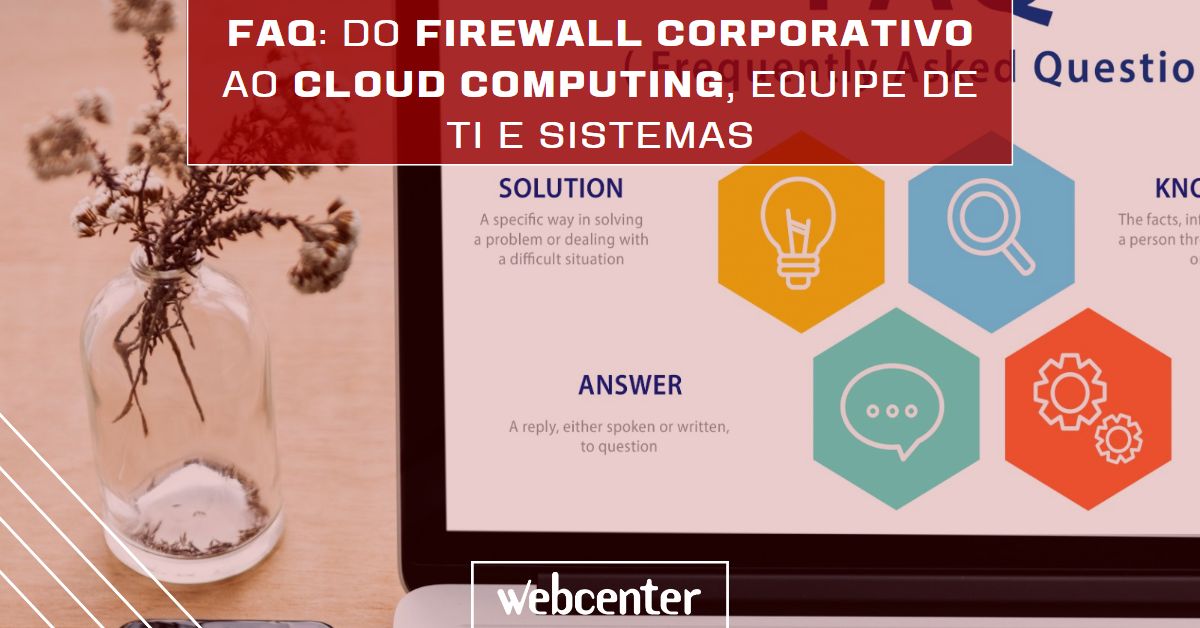 FAQ do firewall corporativo ao Cloud computing, equipe de TI e sistemas