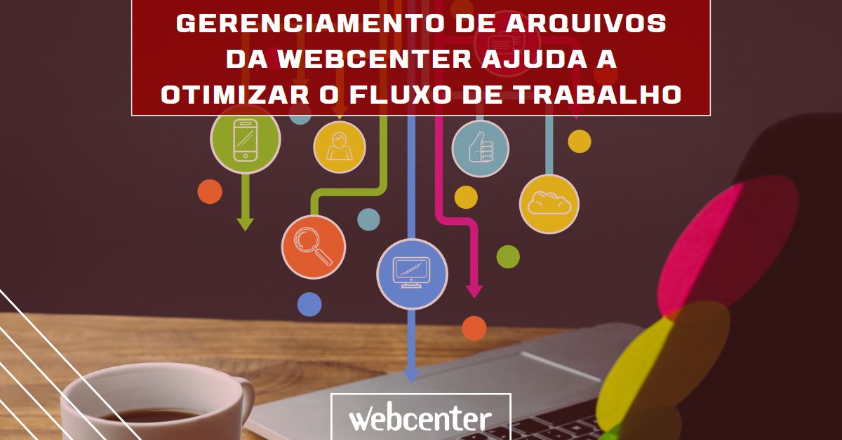 Como o Gerenciamento de Arquivos da Webcenter ajuda a otimizar o fluxo de trabalho da sua equipe