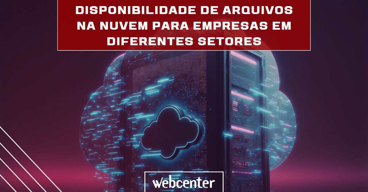 A importância da disponibilidade de arquivos na nuvem para empresas em diferentes setores
