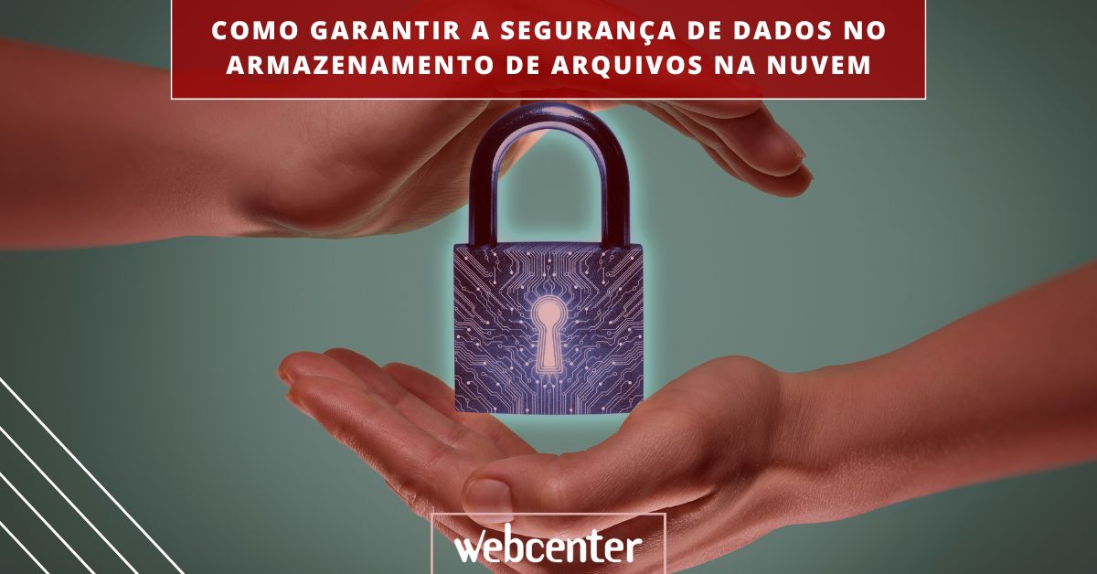 Como garantir a segurança de dados no armazenamento de arquivos na nuvem