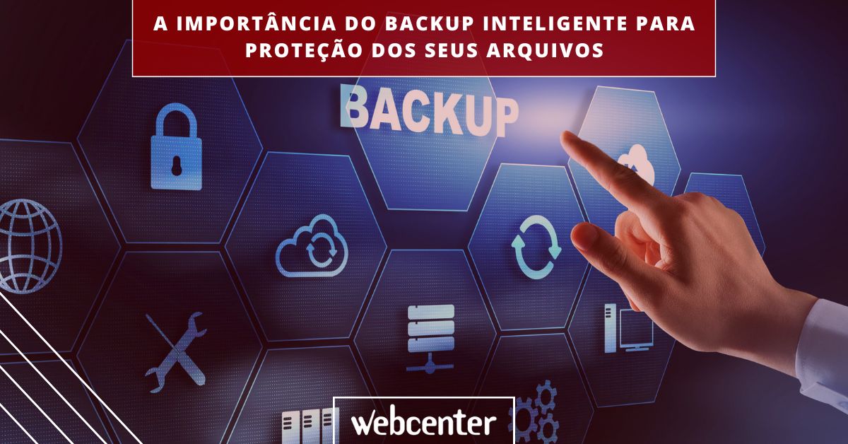 A importância do backup inteligente para proteção dos seus arquivos