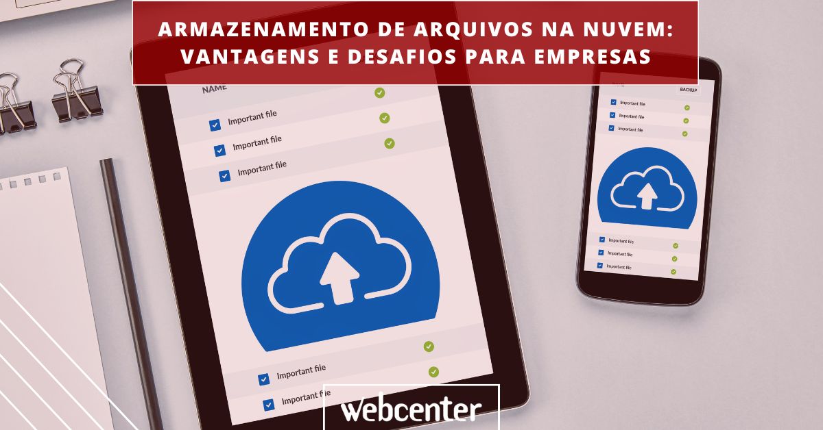 Armazenamento de arquivos na nuvem: vantagens e desafios para empresas