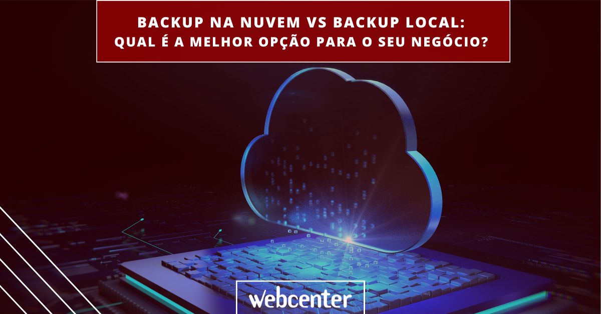 Backup na nuvem vs backup local: qual é a melhor opção para o seu negócio?