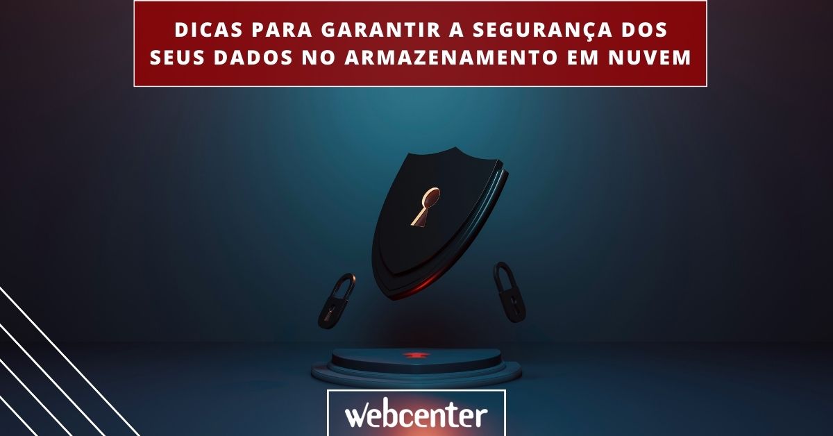 Dicas para garantir a segurança dos seus dados no armazenamento em nuvem
