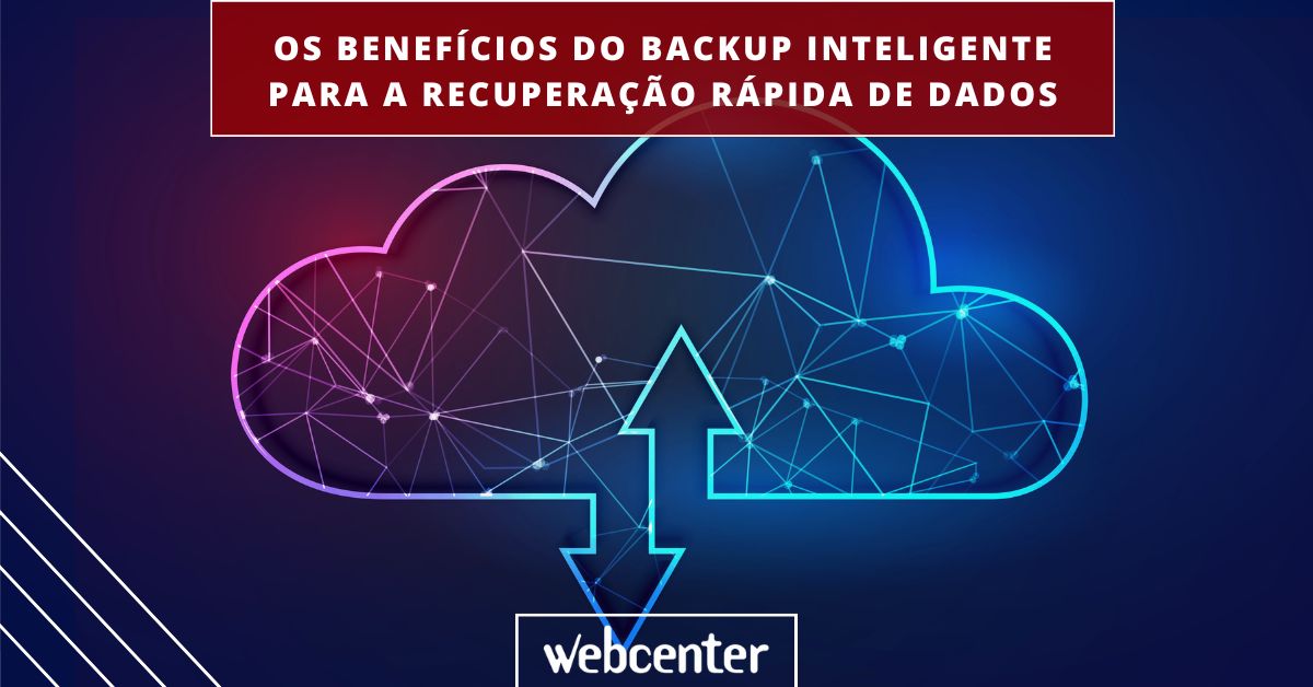 Os benefícios do backup inteligente para a recuperação rápida de dados