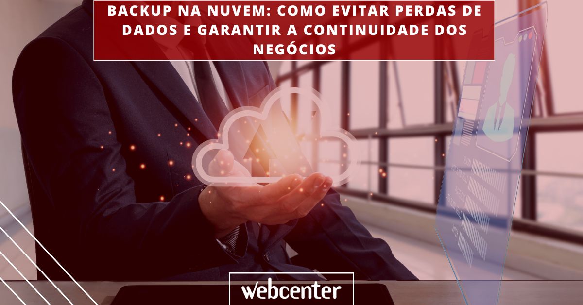 Backup na nuvem: como evitar perdas de dados e garantir a continuidade dos negócios