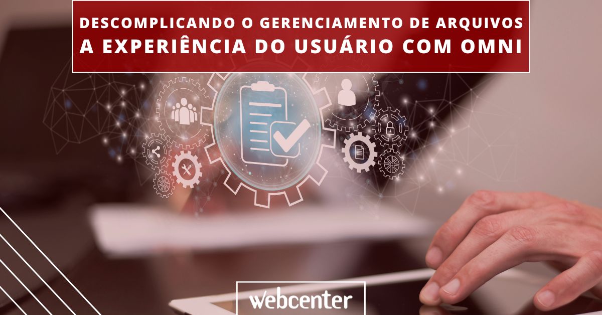 Descomplicando o Gerenciamento de Arquivos: A Experiência do Usuário com Omni