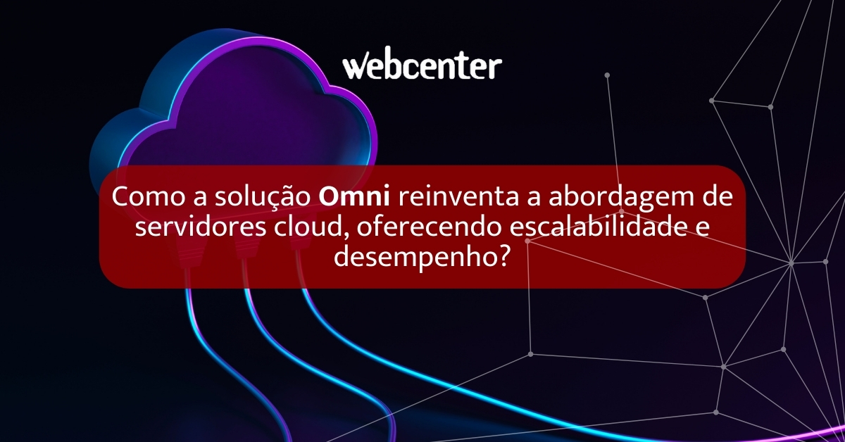 Como a solução Omni reinventa a abordagem de servidores cloud, oferecendo escalabilidade e desempenho?