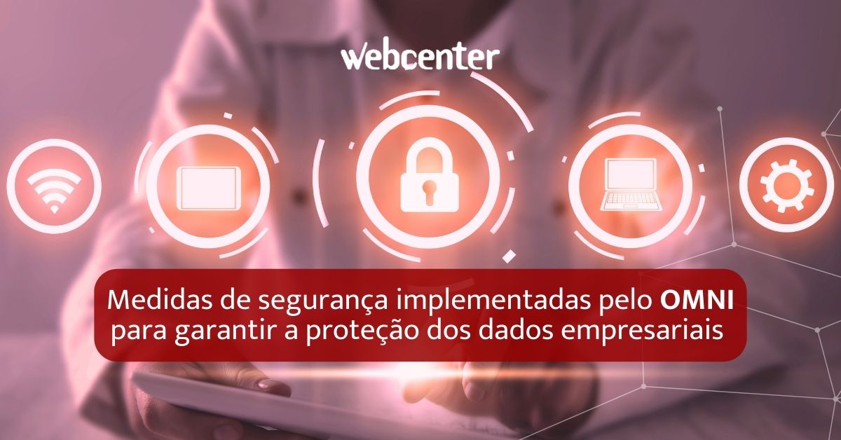 Medidas de segurança implementadas pelo Omni para garantir a proteção dos dados empresariais
