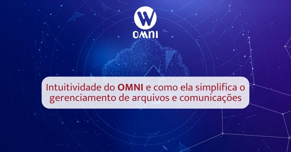 Intuitividade do Omni e como ela simplifica o gerenciamento de arquivos e comunicações