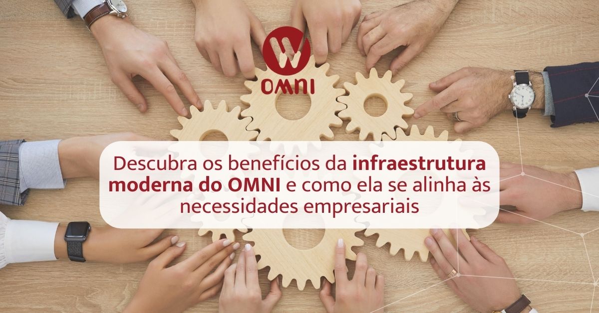 Descubra os benefícios da infraestrutura moderna do OMNI e como ela se alinha às necessidades empresariais