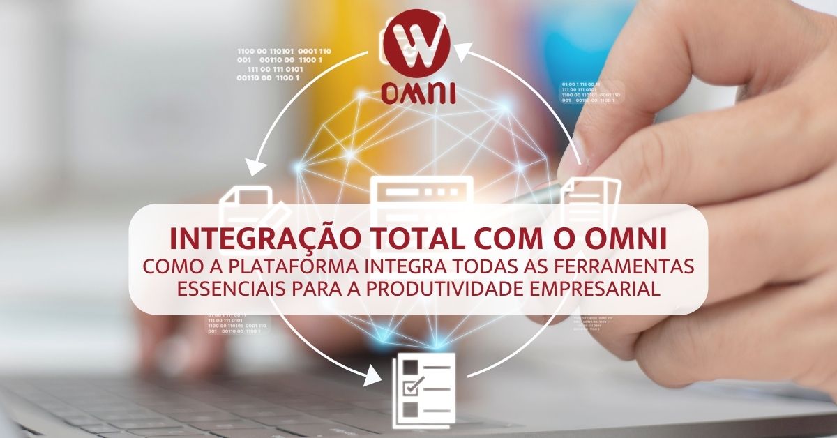 Integração Total com o OMNI: Como a plataforma integra todas as ferramentas essenciais para a produtividade empresarial