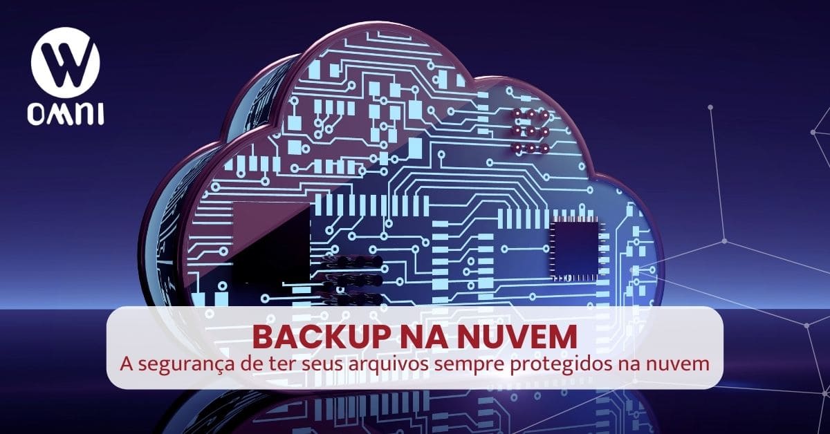 Backup na Nuvem: A segurança de ter seus arquivos sempre protegidos na nuvem