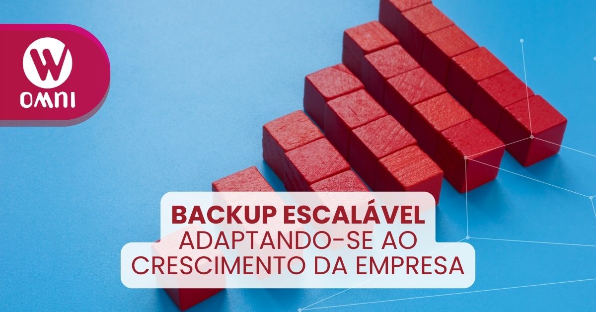 Backup Escalável: Adaptando-se ao Crescimento da Empresa