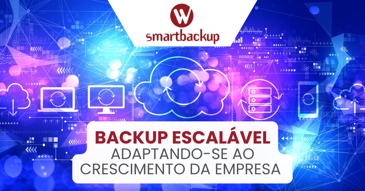 Backup Escalável: Adaptando-se ao Crescimento da Empresa