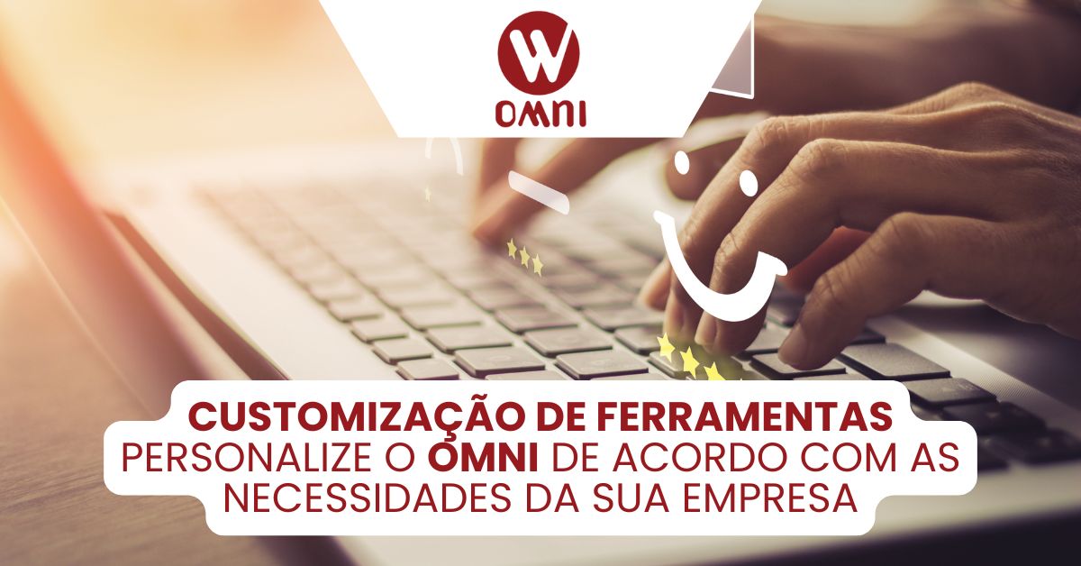 Customização de Ferramentas: Personalize o OMNI de acordo com as necessidades da sua empresa
