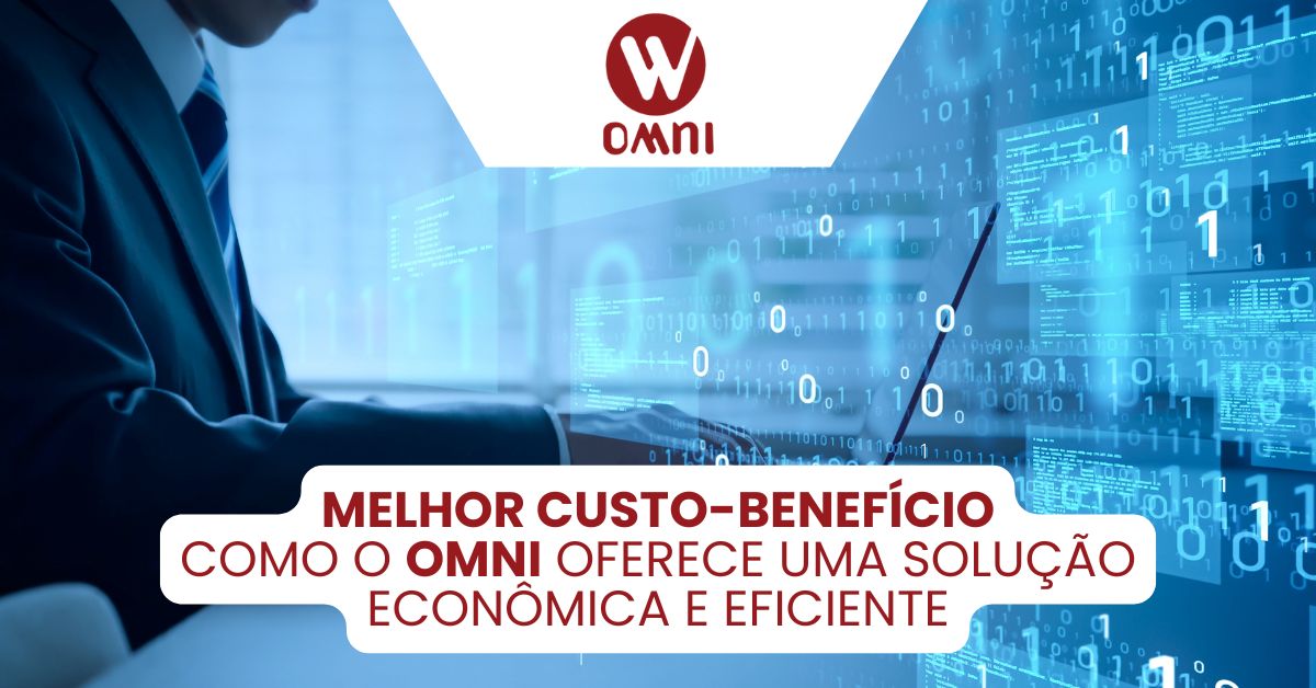 Melhor Custo-Benefício: Como o OMNI Oferece Uma Solução Econômica e Eficiente