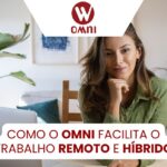 Como o OMNI Facilita o Trabalho Remoto e Híbrido