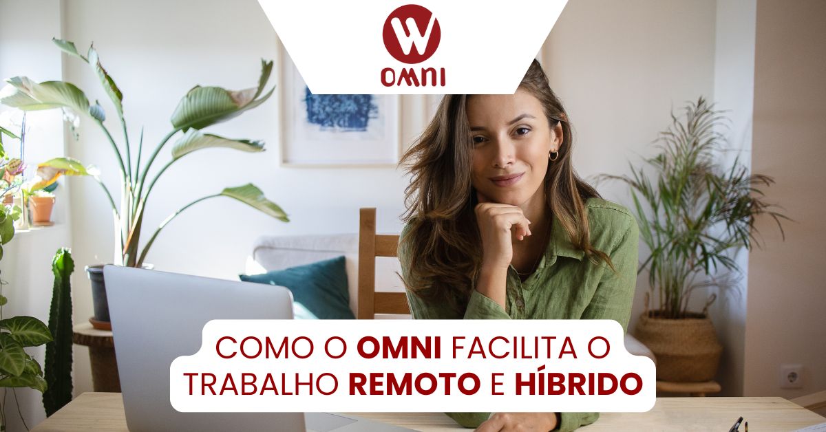 Como o OMNI Facilita o Trabalho Remoto e Híbrido